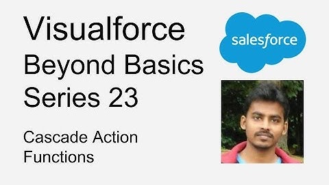 Visualforce   Beyond Basics Series 23   Cascade Action Functions