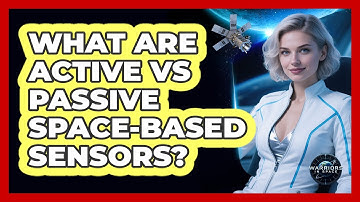 What Are Active Vs Passive Space-based Sensors? - Warriors In Space