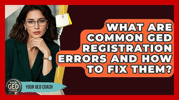 What Are Common GED Registration Errors And How To Fix Them? - Your GED Coach