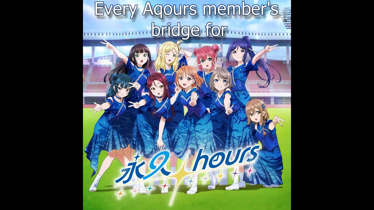 Every Aqours Member's Bridge from Eikyuu hours