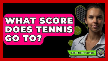 What Score Does Tennis Go To? - The Racket Xpert