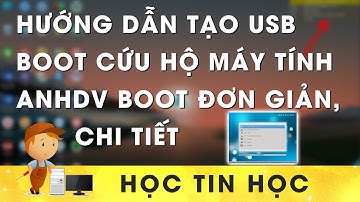 Hướng dẫn tạo USB boot cứu hộ máy tính Anhdv Boot đơn giản, chi tiết