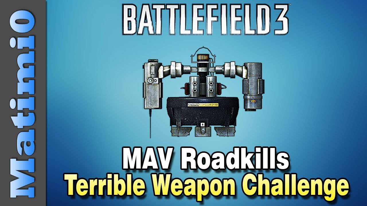 MAV Roadkills - Terrible Weapon Challenge (Battlefield 3 Gameplay/Commentary)