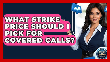 What Strike Price Should I Pick For Covered Calls? - Stock and Options Playbook