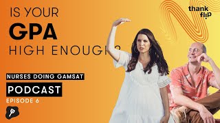 Nurses Doing GAMSAT Podcast Ep 6: Is Your GPA High Enough?
