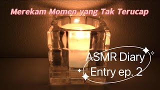 ASMR Diary Entry ep. 2: Merekam Momen yang Tak Terucap 🪔