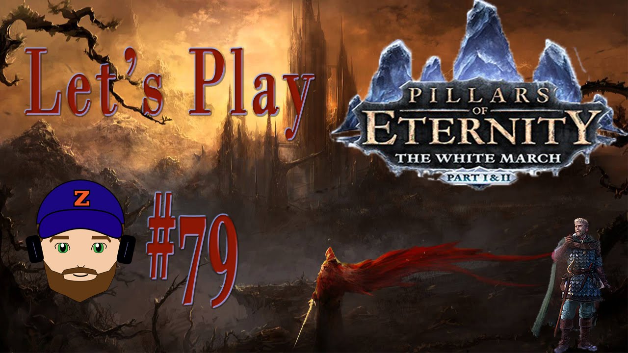 Pillars of Eternity: The White March 1&2 - Let’s Play Part 79 End of the White March?