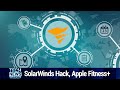 SolarWinds: What Is a Supply Chain Attack? - SolarWinds Hack, Apple Fitness+, Cash in Japan