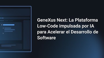 GeneXus Next: La Plataforma Low-Code impulsada por IA para Acelerar el Desarrollo de Software