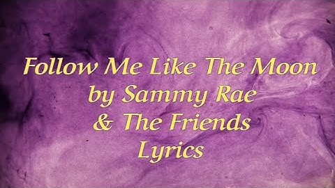 Follow Me Like The Moon | Lyrics | Sammy Rae & The Friends