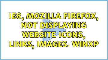 IE8, Mozilla Firefox, not displaying website icons, links, images. WinXP