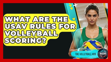 What Are The USAV Rules For Volleyball Scoring? - The Volleyball Hub