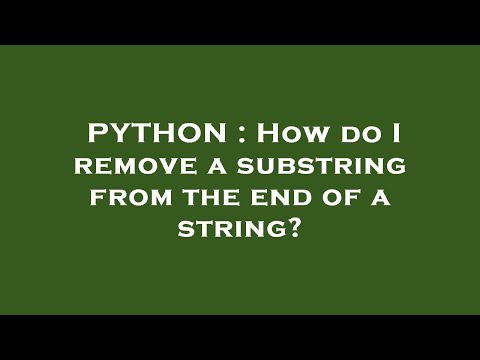 PYTHON : How do I remove a substring from the end of a string?