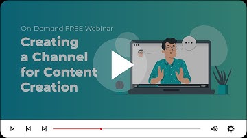 Webinar: Creating a Channel for Content Creation​