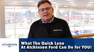 What can the Quick Lane at Atchinson Ford do for YOU? Find out!