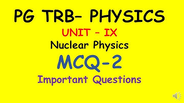PG TRB – PHYSICS | UNIT –IX | Nuclear Physics | MCQ-2 | Important Questions | SS Academy for physics