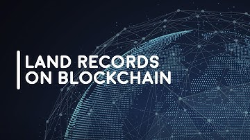 Land Records on Blockchain| Blockchain Use Cases| Blockchain for Land Registry