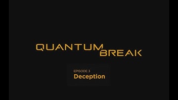 Quantum Break Episode 3: Deception