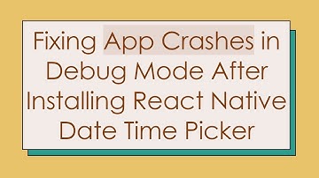 Fixing App Crashes in Debug Mode After Installing React Native Date Time Picker