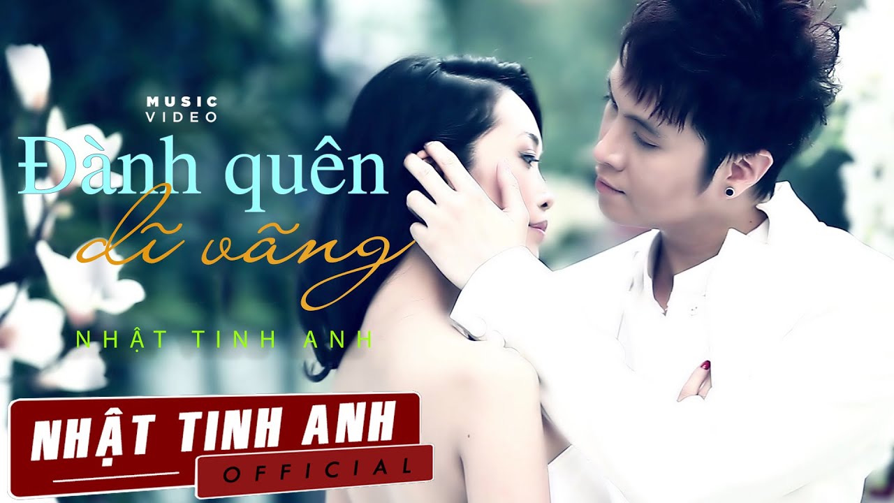 Đành Quên Dĩ Vãng - Nhật Tinh Anh | Official MV