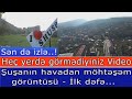 Şuşanin havadan goruntusu - Ilk defe... Hec yerde gormediyiniz