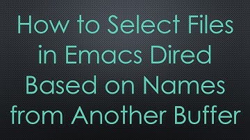 How to Select Files in Emacs Dired Based on Names from Another Buffer