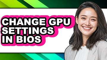 How to Change Gpu Settings in Bios - Full Guide