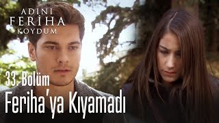 Emir, Feriha'ya kıyamıyor - Adını Feriha Koydum 33. Bölüm