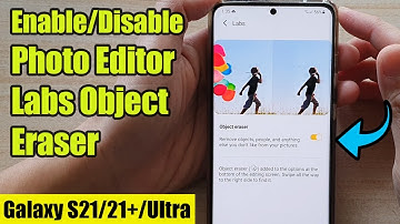 Galaxy S21/Ultra/Plus: How to Enable/Disable Photo Editor Labs Object Eraser