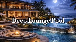 Deep Lounge Pool 🌃 | Tranquility and Serenity | Deep House | ChillRelax Music