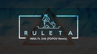 INNA - RULETA Ft. ERIK (POPOV REMIX)