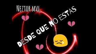 Desde que no estas - Neztor Mvl - Letra💔