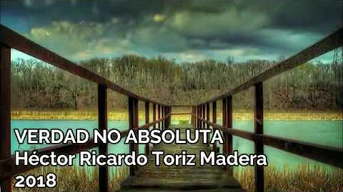 Truth not absolute - Hctor Ricardo Toriz Madera