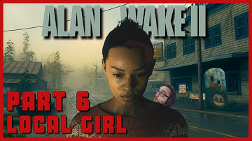 LOCAL GIRL | Alan Wake 2 | 1st Playthrough (Part 6)