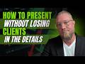 How to Present Without Losing Clients in the Details