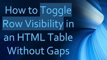 How to Toggle Row Visibility in an HTML Table Without Gaps