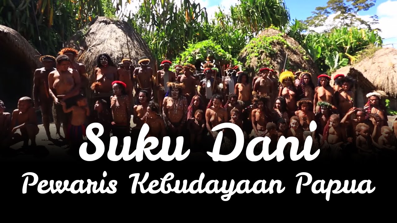 Suku Dani, Si Pewaris Kebudayaan Papua - YouTube