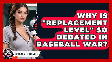 Why Is "replacement Level" So Debated In Baseball WAR? - Baseball Statistics Vault