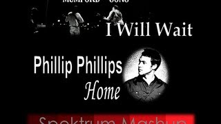 Mumford &amp; Sons / Phillip Phillips - I Will Wait &amp; Home (Spektrum Mashup)