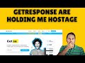 Getresponse are Holding Me Hostage