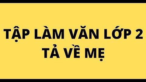 Bài tập làm văn tả về mẹ lớp 2