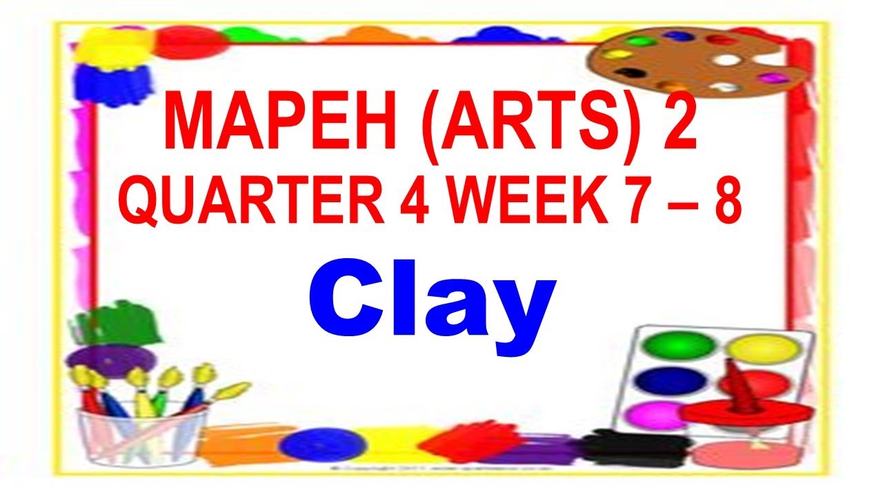 Arts 2 Quarter 4 Week 7 8 Clay Youtube