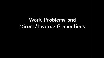 Work Problems and Direct and Inverse Proportion