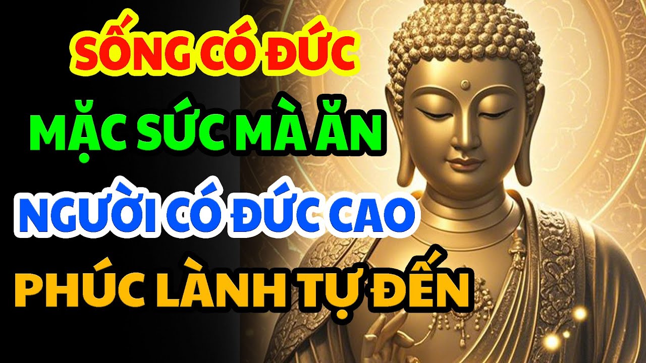 Phật Dạy Có Đức Mặc Sức Mà Ăn,  Người Có Đức Cao, Không Cầu Cũng Đến, Không Mong Cũng Về