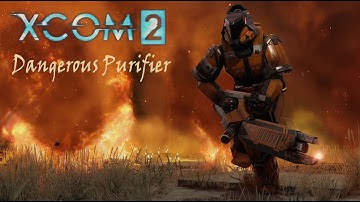 Xcom 2: Dangerous Purifier