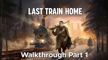 Last Train Home Walkthrough Part 1 - The Journey Begins