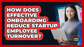 How Does Effective Onboarding Reduce Startup Employee Turnover?