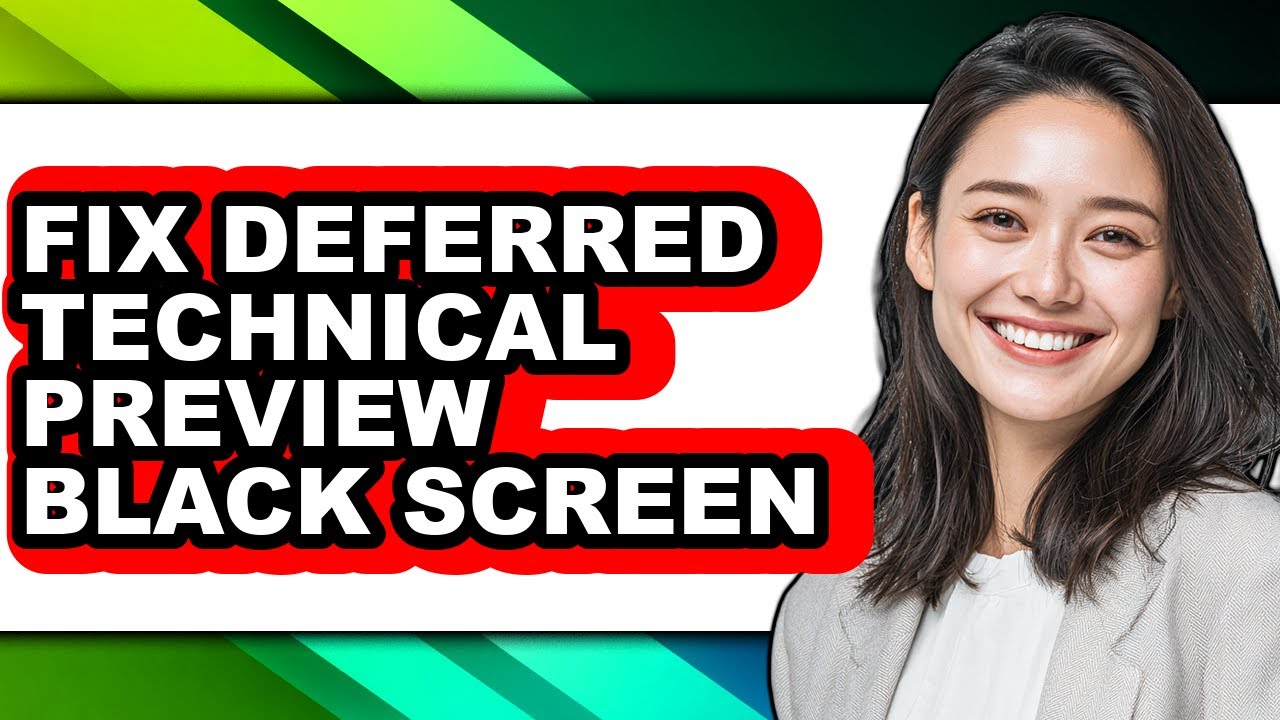 How to Fix Deferred Technical Preview Black Screen - Full Guide