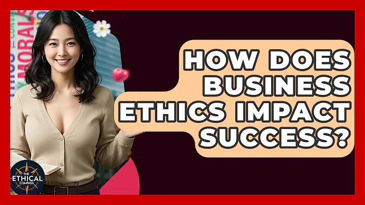 How Does Business Ethics Impact Success? - The Ethical Compass