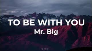 To Be With You - Mr. Big (lyrics)